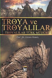 Troya ve Troyalılar & Troyalılar Türk müdür?