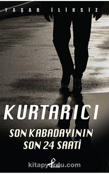 Kurtarıcı & Son Kabadayının Son 24 Saati - Yaşar İliksiz
