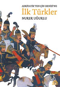 Adriyatik'ten Çin Denizi'ne İlk Türkler