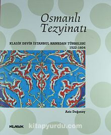 Osmanlı Tezyinatı & Klasik Devir İstanbul Hanedan Türbeleri (1522-1604) (Ciltli)