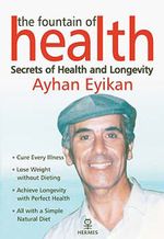 The Fountain of Health & Secrets of Health and Longevit