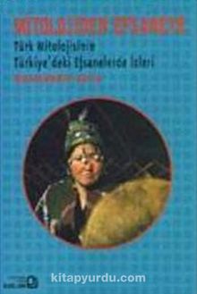 Mitolojiden Efsaneye & Türk Mitolojisinin Türkiye'deki Efsanelerde İzleri