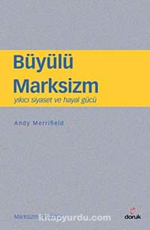 Büyülü Marksizm & Yıkıcı Siyaset ve Hayal Gücü - Andy Merrifield