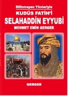 Bilinmeyen Yönleriyle Kudüs Fatihi Selahaddin Eyyubi 