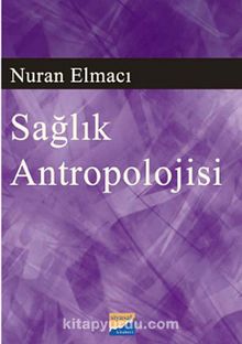 Sağlık Antropolojisi - Nuran Elmacı