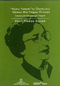 Kamu Yararı'nı Öncelikli Gören Bir Yaşam Öyküsü & İnsanlar Anıldıkça Yaşar