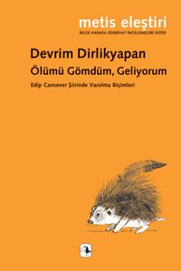 Ölümü Gömdüm, Geliyorum & Edip Cansever Şiirinde Varolma Biçimleri