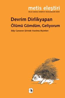 Ölümü Gömdüm, Geliyorum & Edip Cansever Şiirinde Varolma Biçimleri