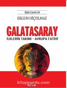 Galatasaray & İlklerin Takımı - Avrupa Fatihi - Ergun Hiçyılmaz