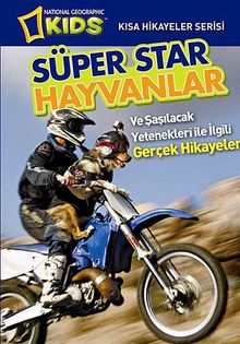 National Geographic Kids-Süper Star Hayvanlar &amp; Ve Şaşılacak Yetenekleri ile İlgili Gerçek Hikayeler