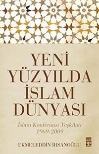 Yeni Yüzyılda İslam Dünyası & İslam Konferansı Teşkilatı 1969-2009