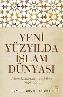 Yeni Yüzyılda İslam Dünyası & İslam Konferansı Teşkilatı 1969-2009