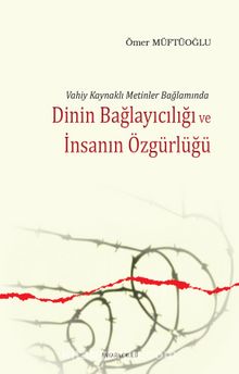 Dinin Bağlayıcığı ve İnsanın Özgürlüğü - Ömer Müftüoğlu