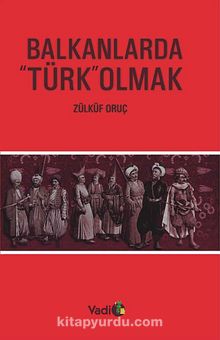 Balkanlarda Türk Olmak - Zülküf Oruç