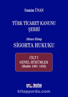 Türk Ticaret Kanunu Şerhi Altıncı Kitap Sigorta Hukuku (Cilt 1 Genel Hükümler)