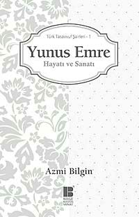 Yunus Emre / Hayatı ve Sanatı & Türk Tasavvuf Şairleri 1