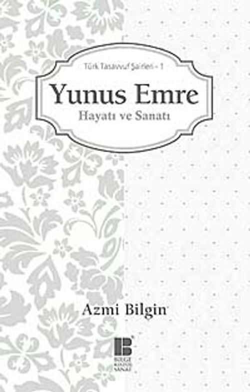 Yunus Emre / Hayatı ve Sanatı & Türk Tasavvuf Şairleri 1