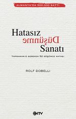 Hatasız Düşünme Sanatı & Yapmamanız Gereken 52 Düşünce Hatası