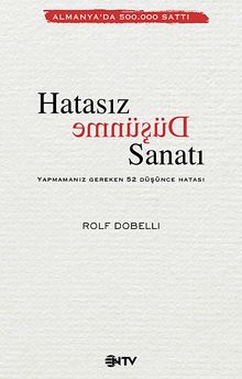 Hatasız Düşünme Sanatı & Yapmamanız Gereken 52 Düşünce Hatası