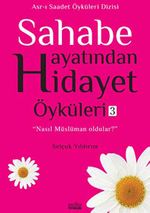 Sahabe Hayatından Hidayet Öyküleri -3 / Selçuk Yıldırım