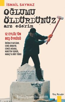 Oğlumu Öldürdünüz Arz Ederim - İsmail Saymaz