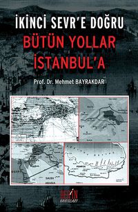 İkinci Sevr'e Doğru Bütün Yollar İstanbul'a
