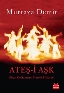 Ateş-i Aşk & Sivas Katliamı'nın Gerçek Hikayesi