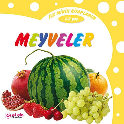 İlk Minik Kitaplarım - Meyveler