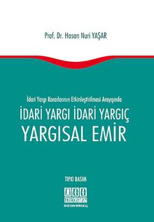 İdari Yargı Kararlarının Etkinleştirilmesi Arayışında İdari Yargı İdari Yargıç - Yargısal Emir