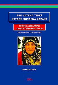 Ebe Vatena Tırki Kıtabe Musaena Zazaki - Türkçe Açıklamalı Zazaca Öğrenme Kitabı