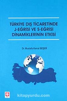 Türkiye Dış Ticaretinde J-Eğrisi ve S-Eğrisi Dinamiklerinin Etkisi - Dr. Mustafa Kemal Beşer