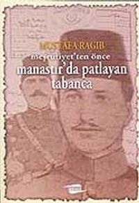 Manastır'da Patlayan Tabanca / Meşrutiyet'ten Önce