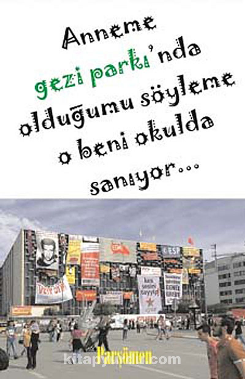 Anneme Gezi Parkı'nda Olduğumu Söyleme O Beni Okulda Sanıyor...