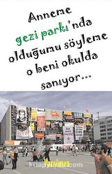 Anneme Gezi Parkı'nda Olduğumu Söyleme O Beni Okulda Sanıyor... - Kolektif