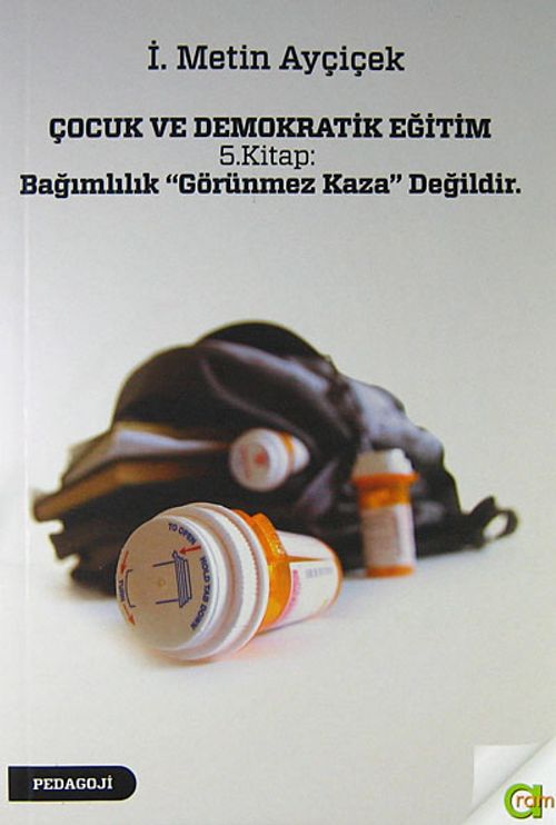 Çocuk ve Demokratik Eğitim 5.Kitap : Bağımlılık ''Görünmez Kaza'' Değildir.