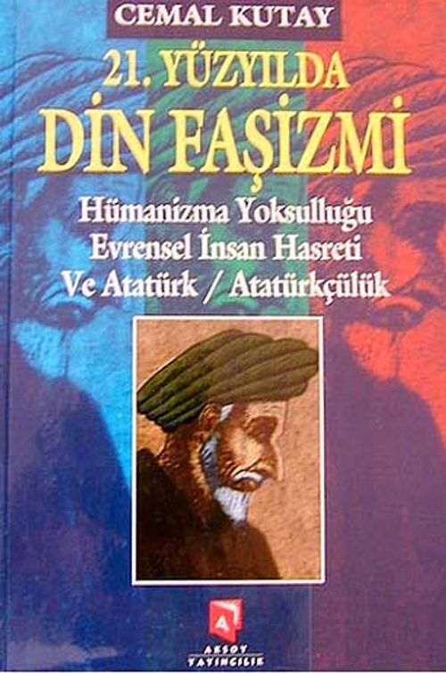 21. Yüzyılda Din Faşizmi & Hümanizma Yoksulluğu Evrensel İnsan Hasreti ve Atatürk / Atatürkçülük