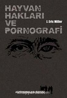 Hayvan Hakları ve Pornografi - J. Eric Miller