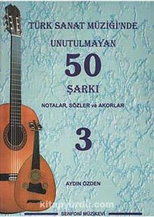 Türk Sanat Müziğinde Unutulmayan 50 Şarkı -3 & Notalar, Sözler ve Akorlar
