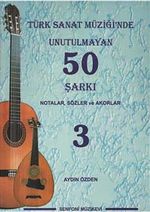 Türk Sanat Müziğinde Unutulmayan 50 Şarkı -3 & Notalar, Sözler ve Akorlar