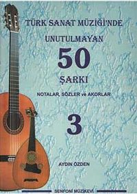 Türk Sanat Müziğinde Unutulmayan 50 Şarkı -3 & Notalar, Sözler ve Akorlar