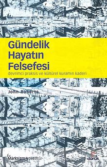 Gündelik Hayatın Felsefesi & Devrimci Praksis ve Kültürel Kuramın Kaderi - John Roberts