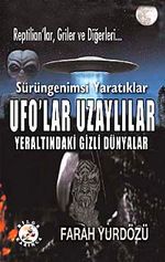 Sürüngenimsi Yaratıklar UFO'lar Uzaylılar & Yeraltındaki Gizli Dünyalar