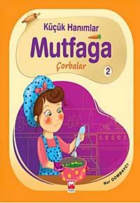 Küçük Hanımlar Mutfağa Çorbalar 2