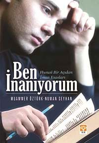 Ben İnanıyorum & Hususi Bir Açıdan İman Esasları