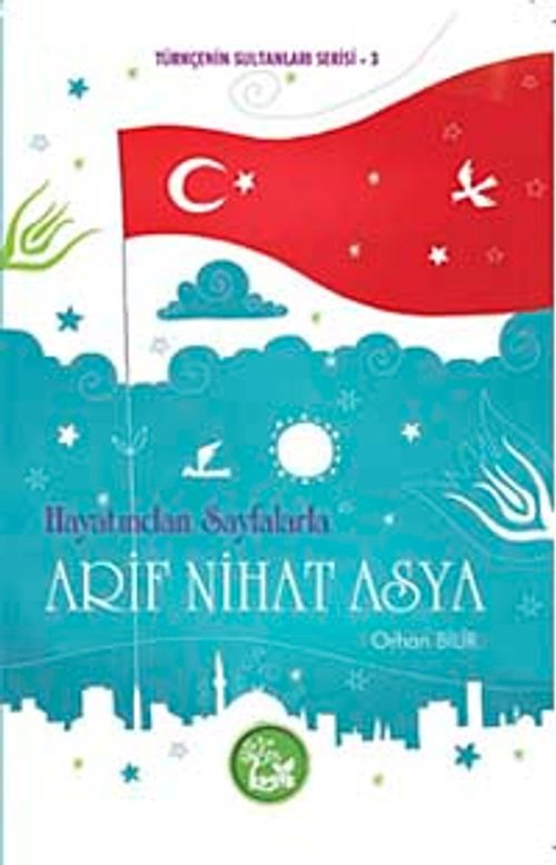Hayatından Sayfalarla Arif Nihat Asya / Türkçenin Sultanları Serisi -3