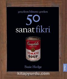 Gerçekten Bilmeniz Gereken 50 Sanat Fikri (Ciltli) - Susie Hodge