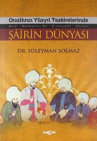 Onaltıncı Yüzyıl Tezkirelerinde Şairin Dünyası & Ahdi - Gelibolulu Ali - Kınalızade - Beyani