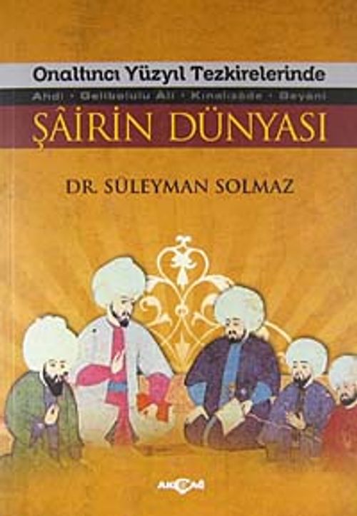 Onaltıncı Yüzyıl Tezkirelerinde Şairin Dünyası & Ahdi - Gelibolulu Ali - Kınalızade - Beyani