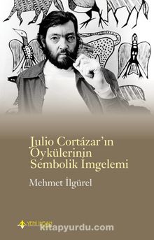Julio Cortazar’ın Öykülerinin Sembolik İmgelemi - Mehmet İlgürel