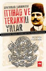 Demokrasi Tarihimizde İttihad ve Terakkili Yıllar